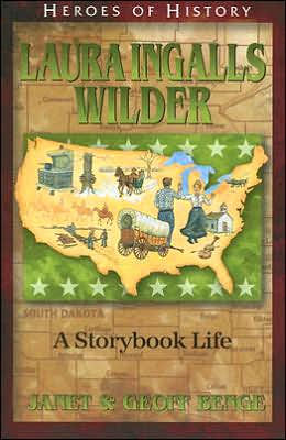 Heroes of History: Laura Ingalls Wilder: A Storybook Life