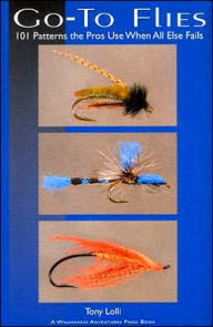 Go-to Flies: 101 Killer Patterns the Pros Use when All Else Fails