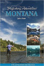 Flyfishing Adventures Montana: A Wilderness Adventures Press Book