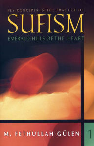 Title: Emerald Hills of the Heart: Key Concepts in the Practice of Sufism, Author: M. Fethullah G len
