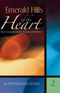 Title: Emerald Hills of the Heart: Key Concepts in the Practice of Sufism, Author: M. Fethullah Gülen