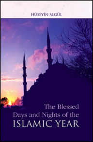 Title: The Blessed Days and Nights of the Islamic Year, Author: Huseyin Algul