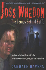 Title: Joss Whedon: The Genius behind Buffy, Author: Candace Havens