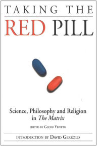 Title: Taking the Red Pill: Science, Philosophy and the Religion in the Matrix, Author: Glenn Yeffeth