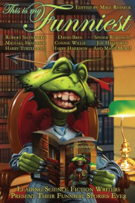Title: This Is My Funniest: Leading Science Fiction Writers Present Their Funniest Stories Ever, Author: Mike Resnick