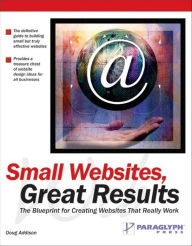 Small Websites, Great Results: The Blueprint for Creating Websites That Really Work