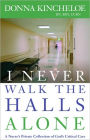 I Never Walk the Halls Alone: A Nurse's Private Collection of God's Critical Care