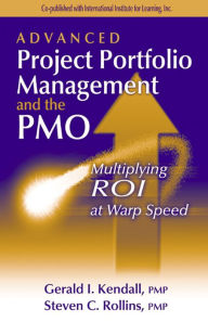 Title: Advanced Project Portfolio Management and the PMO: Multiplying ROI at Warp Speed / Edition 1, Author: Gerry Kendall