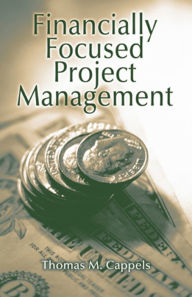 Title: Financially Focused Project Management, Author: Thomas Cappels