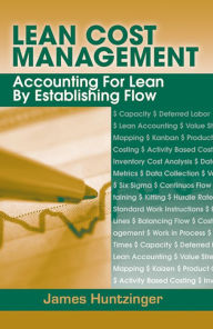 Title: Lean Cost Management: Accounting for Lean by Establishing Flow, Author: James Huntzinger