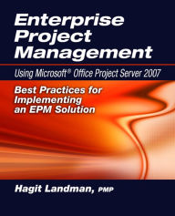Title: Enterprise Project Management Using Microsoftï¿½ Office Project Server 2007: Best Practices for Implementing an EPM Solution, Author: Hagit Landman