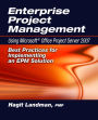 Enterprise Project Management Using Microsoftï¿½ Office Project Server 2007: Best Practices for Implementing an EPM Solution
