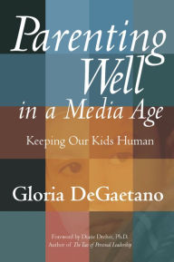 Parenting Well in a Media Age: Keeping Our Kids Human