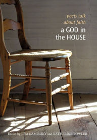 Title: A God in the House: Poets Talk about Faith, Author: Ilya Kaminsky