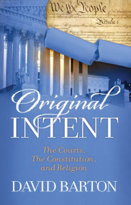 Title: Original Intent: The Courts, the Constitution, and Religion, Author: David Barton