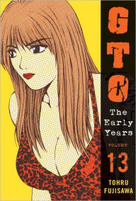 Title: GTO: The Early Years, Volume 13, Author: Toru Fujisawa