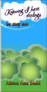 Title: Knowing I have Feelings He May not, Author: Budd
