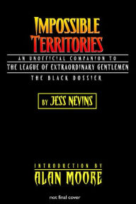 Impossible Territories: An Unofficial Companion to the League of Extraordinary Gentlemen