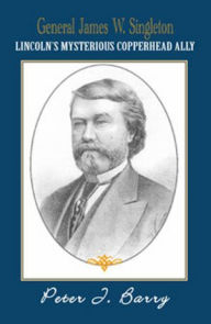 General James W. Singleton: Lincoln's Mysterious Copperhead Ally
