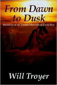 From Dawn to Dusk: Memoirs of an Amish/Mennonite Farm Boy