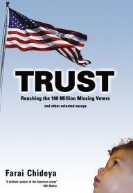 Trust: Reaching the 100 Million Missing Voters: and Other Selected Essays