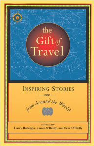 Title: The Gift of Travel: Inspiring Stories from Around the World, Author: Larry Habegger