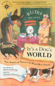 Title: It's a Dog's World: True Stories of Travel with Man's Best Friend, Author: Christine Hunsicker