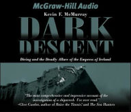 Title: Dark Descent: Diving and the Deadly Allure of the Empress of Ireland, Author: Kevin F. McMurray