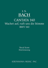 Title: Wachet Auf, Ruft uns die Stimme, BWV 140: Vocal score, Author: Johann Sebastian Bach