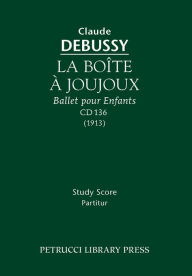 Title: La Boite a Joujoux, CD 136: Study score, Author: Claude Debussy
