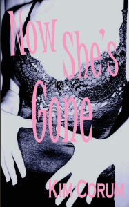 Title: Now She's Gone, Author: Kim Corum