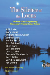 Title: The Silence of the Loons: Thirteen Tales of Mystery by Minnesota's Premier Crime Writers, Author: William Kent Krueger