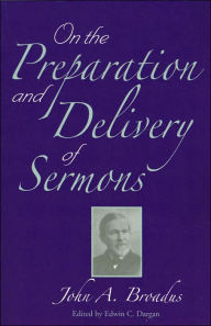 Title: On the Preparation and Delivery of Sermons, Author: John A. Broadus