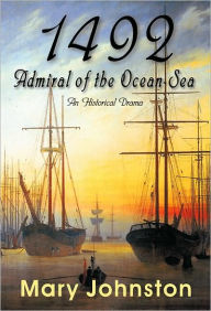 Title: 1492: Admiral of the Ocean-Sea, Author: Mary Johnston