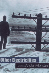 Title: Other Electricities: Stories, Author: Ander Monson