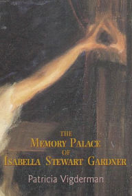 Title: The Memory Palace of Isabella Stewart Gardner, Author: Patricia  Vigderman