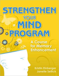 Strengthen Your Mind Program: A Course for Memory Enhancement / Edition 1