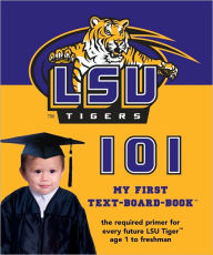 Title: Louisiana State University 101: My First Text-Board-Book, Author: Brad M. Epstein