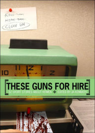 These Guns for Hire: 32 Short Stories about Hitmen