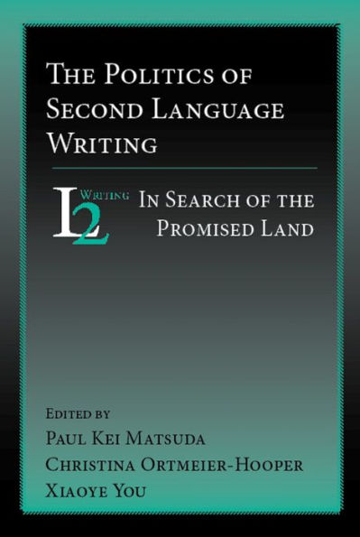 Politics of Second Language Writing, The: In Search of the Promised Land