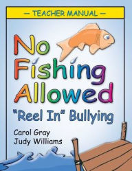 Title: No Fishing Allowed: Teacher Manual: Reel in Bullying, Author: Carol Gray