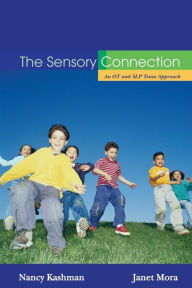 Title: The Sensory Connection: An OT and SLP Team Approach - Sensory and Communication Strategies that WORK!, Author: Nancy Kashman