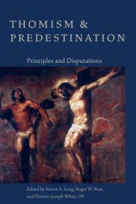 Title: Thomism and Predestination, Author: Steven A Long