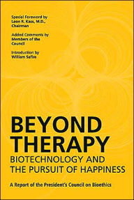Beyond Therapy: Biotechnology and the Pursuit of Happiness / Edition 1