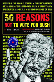 50 Reasons Not to Vote for Bush: Just Say No to Dubya