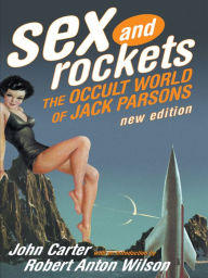 Title: Sex and Rockets: The Occult World of Jack Parsons, Author: John Carter