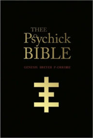 Title: THEE PSYCHICK BIBLE: Thee Apocryphal Scriptures ov Genesis Breyer P-Orridge and Thee Third Mind ov Thee Temple ov Psychick Youth, Author: Genesis Breyer P-Orridge