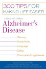 A Caregiver's Guide to Alzheimer's Disease: 300 Tips for Making Life Easier