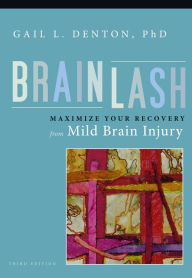 Title: Brainlash: Maximize Your Recovery From Mild Brain Injury, Author: Gail L. Denton PhD