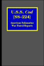 U. S. S. Cod (SS-224): American Submarine War Patrol Reports
